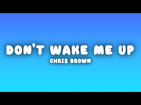 Chris Brown - Don't Wake Me Up (Lyrics)