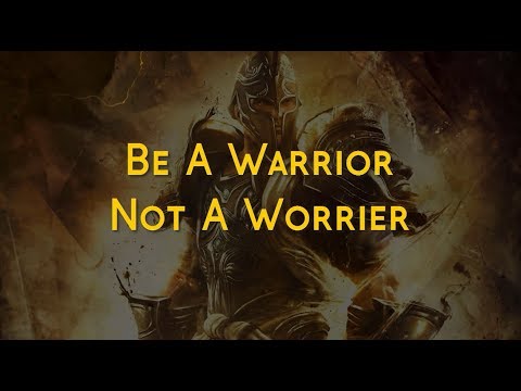 Be A WARRIOR Not A Worrier