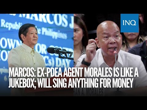 Marcos: Ex-PDEA agent Morales is like a jukebox; will sing anything for money