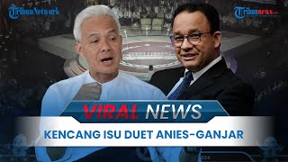 VIRAL NEWS: Santer Wacana Duet Kubu Anies-Cak Imin & Ganjar-Mahfud hingga Respons Para Elit Parpol
