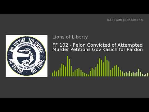 FF 102 - Felon Convicted of Attempted Murder Petitions Gov Kasich for Pardon