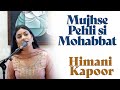 Mujhse Pehli Si Mohabbat | Himani Kapoor | Noor Jehan | Bazm e Khas