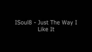 ISoul8 - Just The Way I Like It