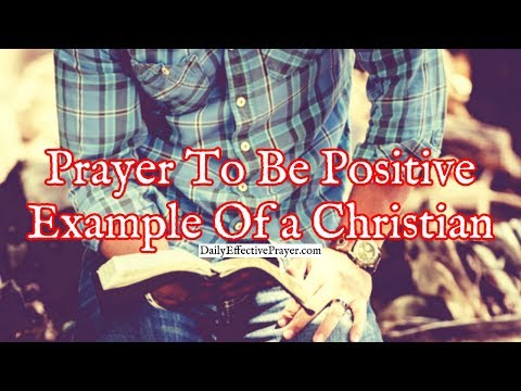 Prayer To Be a Positive Example Of What a Christian Is Video