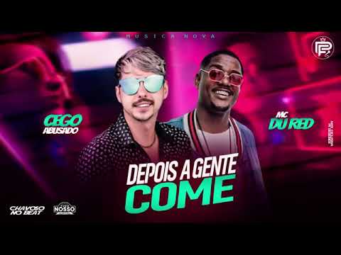 MC CEGO ABUSADO FEAT MC DU RED - DEPOIS A GENTE COME - MÚSICA S/ VINHETA