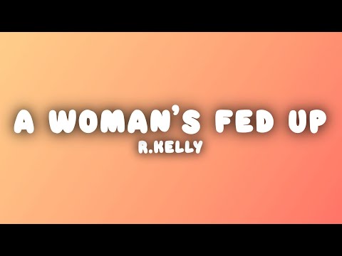 R.Kelly - When a Woman's Fed Up (Lyrics)