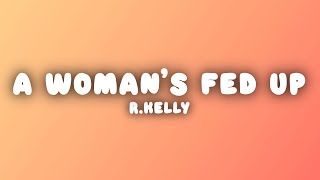R.Kelly - When a Woman&#39;s Fed Up (Lyrics)