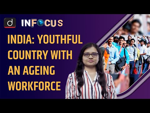 India: Youthful Country with an Ageing Workforce | In Focus । Drishti IAS English