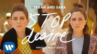 Tegan And Sara - Stop Desire [OFFICIAL MUSIC VIDEO]