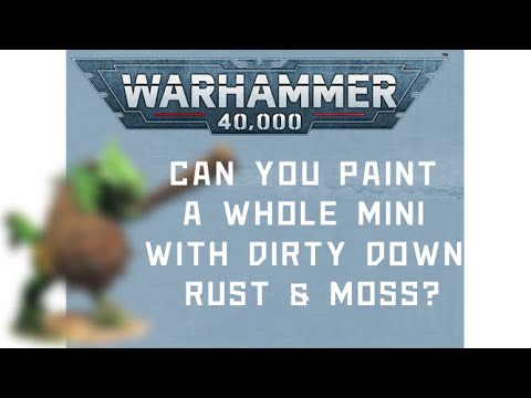 Can you paint an entire mini with Dirty Down Rust and Moss?