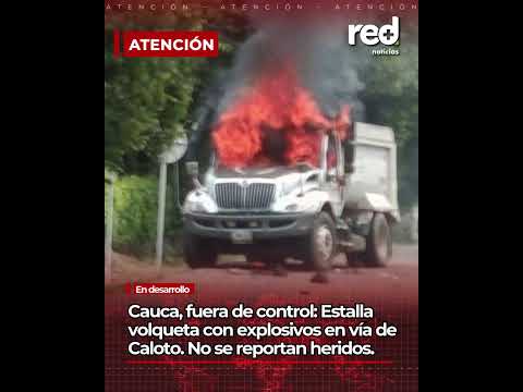 Cauca fuera de control: detonación sacude vía clave y desata alarma total