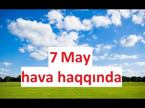 7 May hava haqqında