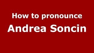 How to pronounce Andrea Soncin