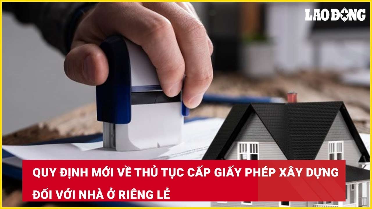 Quy định mới về thủ tục cấp giấy phép xây dựng đối với nhà ở riêng lẻ