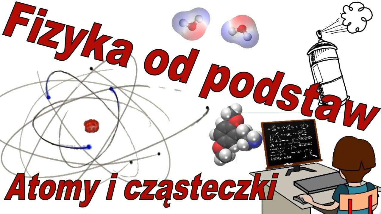 Fizyka od podstaw: Co to są atomy i cząsteczki