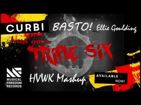 Curbi vs Basto vs Ellie Goulding - Need your triple six (HVWK mashup)