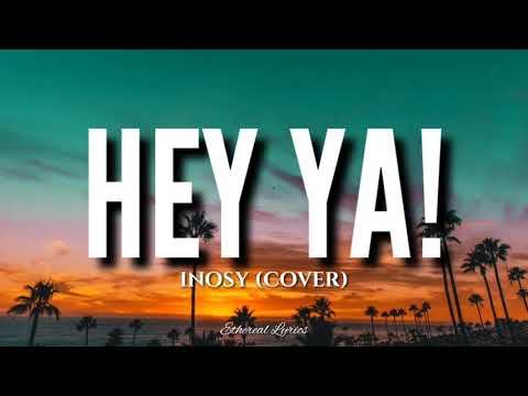 Hey Ya! (Lyrics) - Inosy (Cover)
