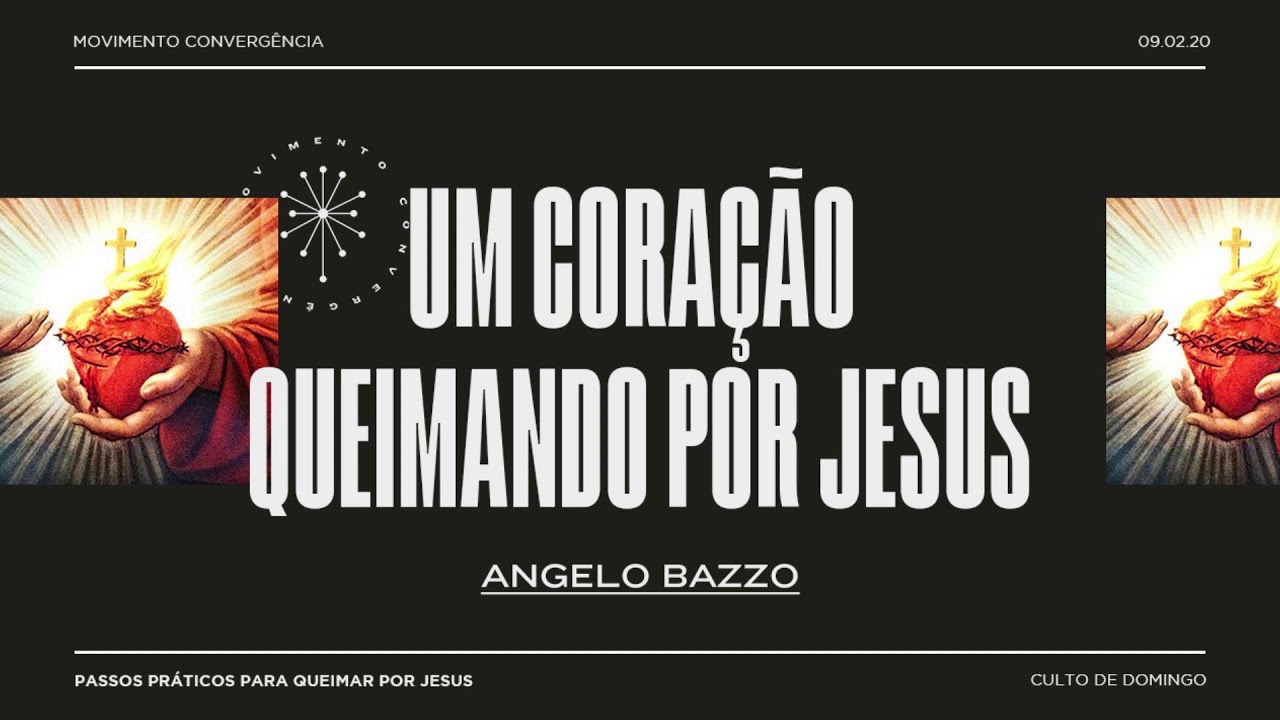 Um coração queimando por Jesus | Angelo Bazzo | Parte 1