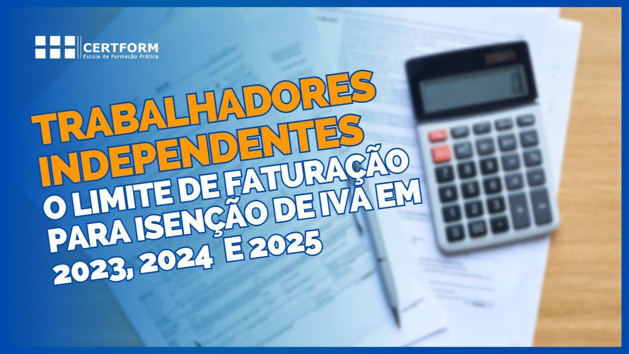 🫵 Trabalhadores Independentes - O limite de faturação para isenção de IVA em 2023, 2024  e 2025