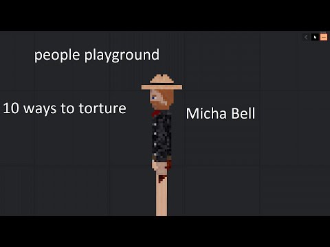 top 10 best ways to torture Micha Bell in People Playground