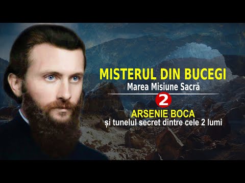 ARSENIE BOCA ȘI TUNELUL SECRET DINTRE CELE DOUĂ LUMI | MISTERUL DIN BUCEGI | MAREA MISIUNE SACRĂ (2)