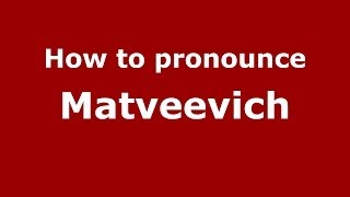 How to pronounce Matveevich