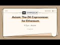 Axiom: The ZK Coprocessor for Ethereum - Yi Sun (Axiom)