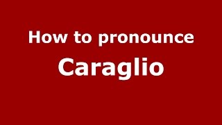 How to pronounce Caraglio
