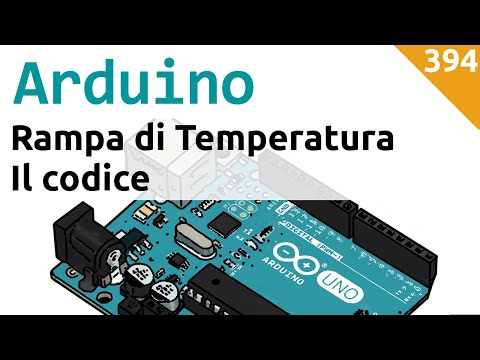 Seguire una rampa di temperatura con Arduino - Il codice - Video 394