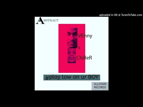Venny Ft. Chiller Coolnanee - Play Low On Ur Boy (NEW MUSIC 2017)