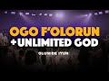 Ogo F'Olorun + Unlimited God