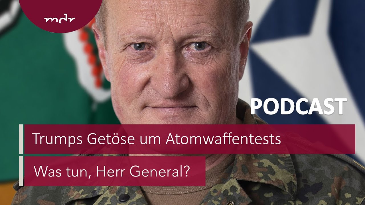 #292 Trumps Getöse um Atomwaffentests | Podcast Was tun, Herr General? | MDR