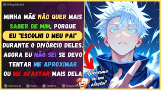 Minha mãe não quer mais saber de mim, porque eu 