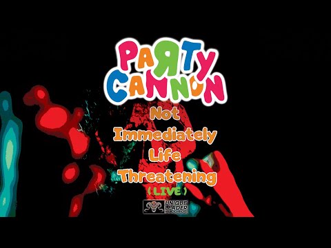 Party Cannon - Not Immediately Life Threatening (Official Live Video)