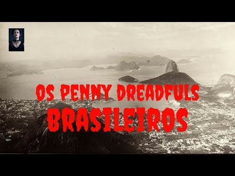 Segredos dos Penny Dreadfuls (8): Os Penny Dreadfuls BRASILEIROS