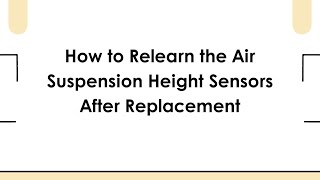 How to Relearn the Air Suspension Height Sensors After Replacement