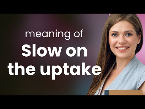 Understanding "Slow on the Uptake"