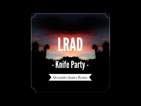 Knife Party - LRAD (Alexander James Remix)