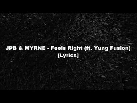 JPB & Myrne - feels right (ft. Yung Fusion) [lyrics]