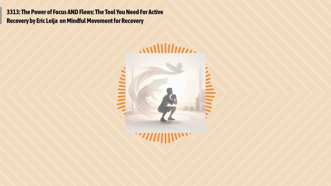 3313: The Power of Focus AND Flows: The Tool You Need For Active Recovery by Eric Leija on...
