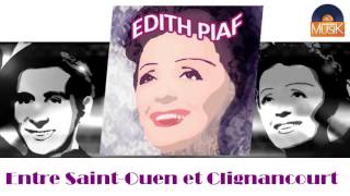 Edith Piaf - Entre Saint Ouen et Clignancourt (HD) Officiel Seniors Musik