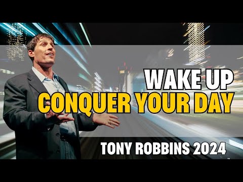 Tony Robbins - WAKE UP AND CONQUER YOUR DAY - Motivational Speech 2024