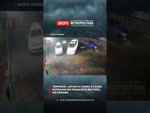 TEMPORAL LEVANTA CARRO E CAUSA ESTRAGOS EM FRANCISCO BELTRÃO, NO PARANÁ