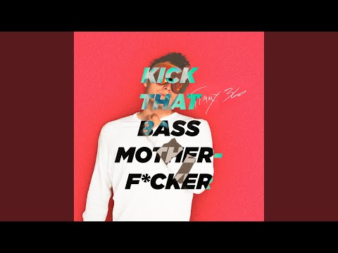 Kick That Bass Motherfucker