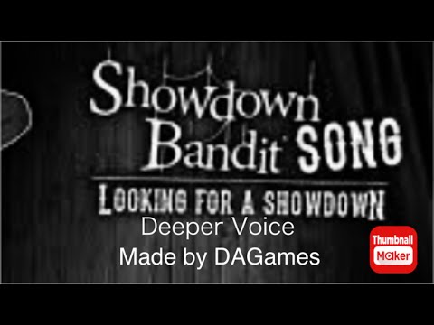 Showdown Bandit Song (Looking for a Showdown) DAGames deeper voice