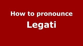How to pronounce Legati