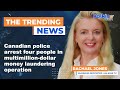 Canadian police arrest four people in multimillion-dollar money laundering operation