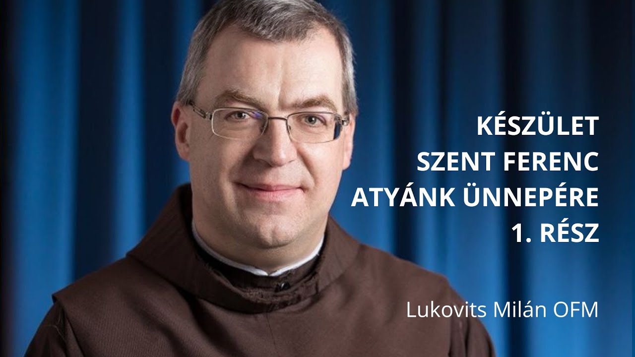 Lukovits Milán atya elmélkedései Szent Ferenc ünnepére készülve – 1. rész