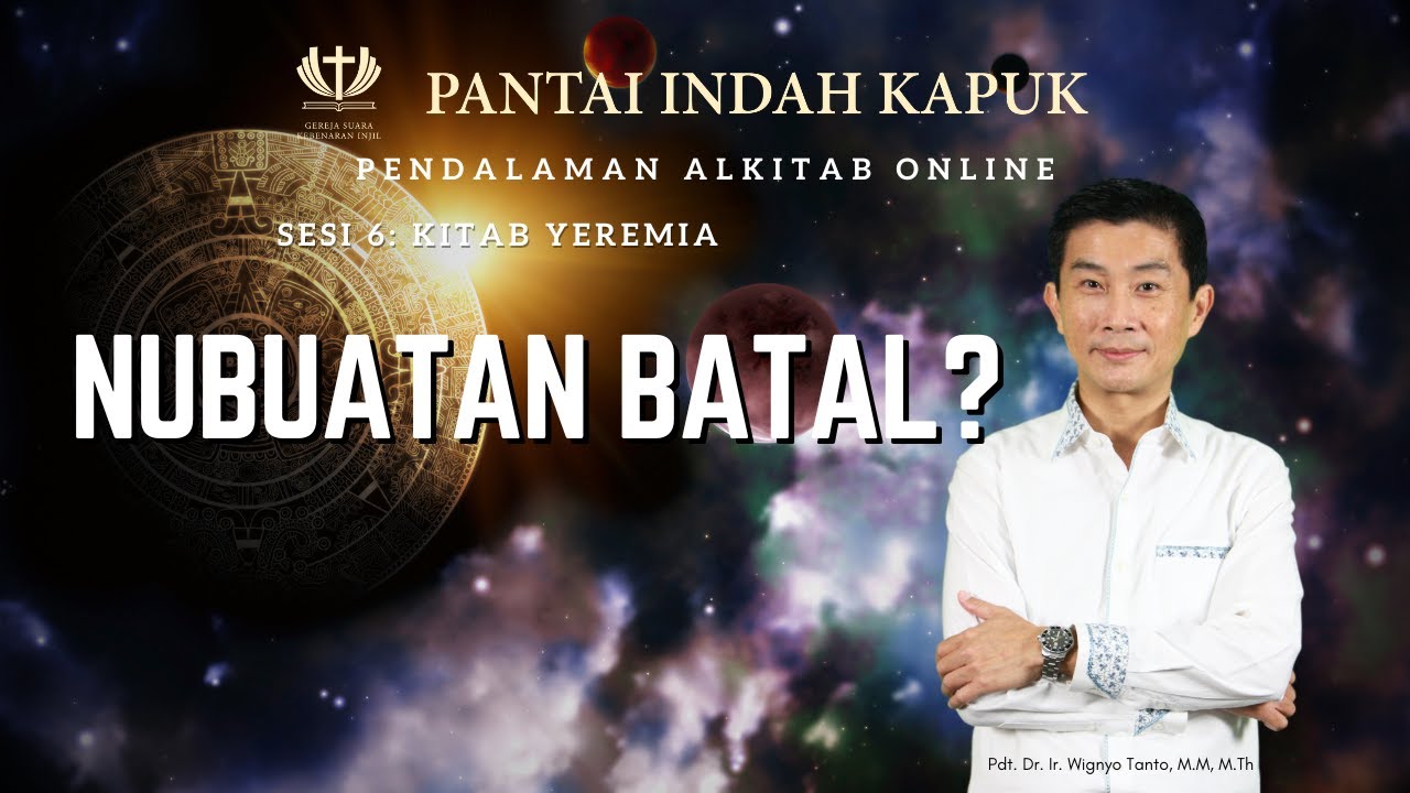 Sesi 6 – Kitab Yeremia – Mungkinkah Nubuatan Batal? – Pdt. Dr. Ir. Wignyo Tanto, M.M, M.Th