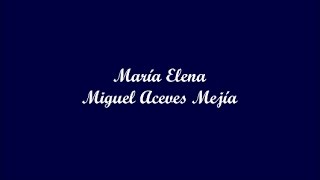 María Elena - Miguel Aceves Mejía (Letra - Lyrics)